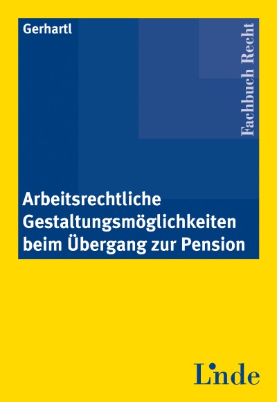 Arbeitsrechtliche Gestaltungsmöglichkeiten beim Übergang zur Pension