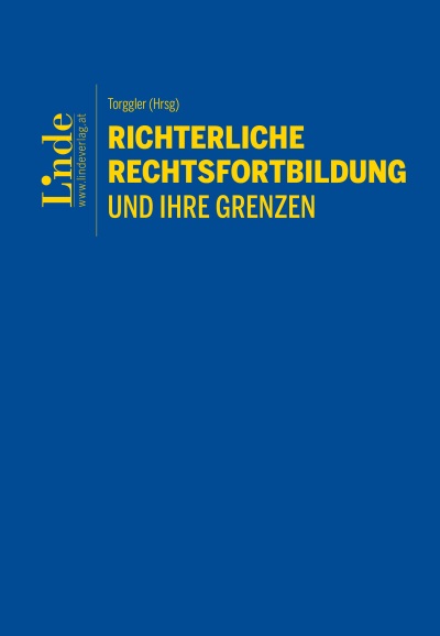 Richterliche Rechtsfortbildung und ihre Grenzen